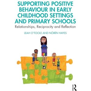 O'Toole, Leah Supporting Positive Behaviour in Early Childhood Settings and Primary Schools: Relationships, Reciprocity and Reflection O'Toole, Leah Supporting Positive Behaviour in Early Childhood Settings and Primary Schools: Relationships, Reciprocity and Reflection