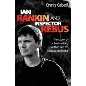 Cabell, Craig Ian Rankin and Inspector Rebus: The Story of the Best-Selling Author and His Complex Detective Cabell, Craig Ian Rankin and Inspector Rebus: The Story of the Best-Selling Author and His Complex Detective