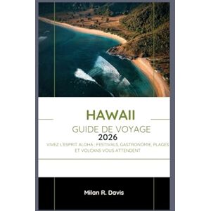 Davis, Milán R. Hawaï Guide de voyage 2026: Vivez l'esprit Aloha : festivals, gastronomie, plages et volcans vous attendent Davis, Milán R. Hawaï Guide de voyage 2026: Vivez l'esprit Aloha : festivals, gastronomie, plages et volcans vous attendent