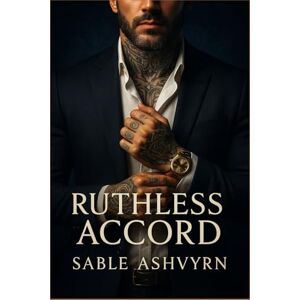 Sable Ashvyrn Ruthless Accord: A Dark Slow Burn Arranged Marriage Mafia Romance Sable Ashvyrn Ruthless Accord: A Dark Slow Burn Arranged Marriage Mafia Romance