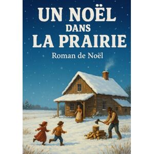 Desmazeau, Laurent UN NOËL DANS LA PRAIRIE: Un roman tendre, poétique et lumineux (Livres de Noël / Contes pour les tout-petits / Romance, Drame et Thriller) Desmazeau, Laurent UN NOËL DANS LA PRAIRIE: Un roman tendre, poétique et lumineux (Livres de Noël / Contes pour les tout-petits / Romance, Drame et Thriller)