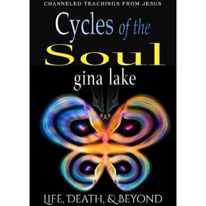 Lake, Gina Cycles of the Soul: Life, Death, and Beyond Lake, Gina Cycles of the Soul: Life, Death, and Beyond