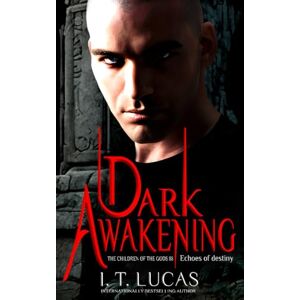 Lucas, I. T. Dark Awakening: Echoes of Destiny (The Children Of The Gods Paranormal Romance) Lucas, I. T. Dark Awakening: Echoes of Destiny (The Children Of The Gods Paranormal Romance)