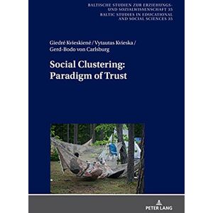 Peter Lang GmbH, Internationaler Verlag der Wissenschaften Social Clustering: Paradigm of Trust (Baltische Studien zur Erziehungs- und Sozialwissenschaft Book 35) Peter Lang GmbH, Internationaler Verlag der Wissenschaften Social Clustering: Paradigm of Trust (Baltische Studien zur Erziehungs- und Sozialwissenschaft Book 35)