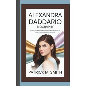 M. Smith, Patrick ALEXANDRA DADDARIO BIOGRAPHY: Secrets Behind the Eyes Everyone Remembers — Fame, Family, and Defining Roles M. Smith, Patrick ALEXANDRA DADDARIO BIOGRAPHY: Secrets Behind the Eyes Everyone Remembers — Fame, Family, and Defining Roles