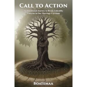 Boatemaa Call to Action: An Intentional Journey to Break Unhealthy Patterns in Our Marriage Covenant (Workbook) Boatemaa Call to Action: An Intentional Journey to Break Unhealthy Patterns in Our Marriage Covenant (Workbook)