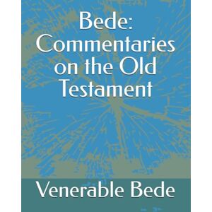 Bede, Venerable Bede: Commentaries on the Old Testament (Historical Christian Faith) Bede, Venerable Bede: Commentaries on the Old Testament (Historical Christian Faith)