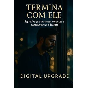 Upgrade, Digital Termina com ele: Segredos que destroem corações e reescrevem o destino Upgrade, Digital Termina com ele: Segredos que destroem corações e reescrevem o destino