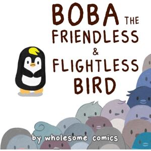 Comics, Wholesome Boba the Friendless and Flightless Bird Comics, Wholesome Boba the Friendless and Flightless Bird