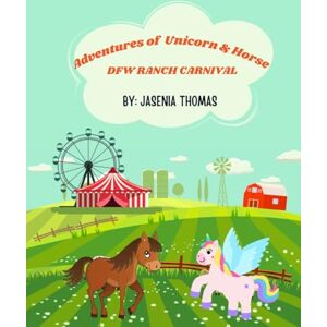 Thomas, Jasenia Tevas Rose Adventures of Unicorn & Horse: DFW Ranch Carnival Thomas, Jasenia Tevas Rose Adventures of Unicorn & Horse: DFW Ranch Carnival