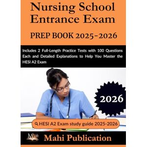Publication, Mahi Nursing Entrance Exam Prep 2025–2026 .: Includes 2 Full-Length Practice Tests with 100 Questions Each and Detailed Explanations to Help You Master the HESI A2 Exam Publication, Mahi Nursing Entrance Exam Prep 2025–2026 .: Includes 2 Full-Length Practice Tests with 100 Questions Each and Detailed Explanations to Help You Master the HESI A2 Exam