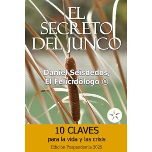 Seisdedos Reyes, Daniel Alejandro EL SECRETO DEL JUNCO: 10 CLAVES para la vida y las crisis: Edición Pospandemia 2025 Seisdedos Reyes, Daniel Alejandro EL SECRETO DEL JUNCO: 10 CLAVES para la vida y las crisis: Edición Pospandemia 2025