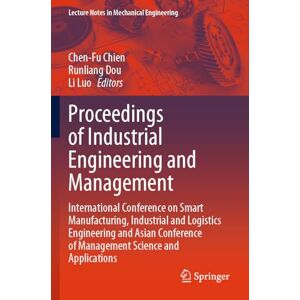 Proceedings of Industrial Engineering and Management: International Conference on Smart Manufacturing, Industrial and Logistics Engineering and Asian ... (Lecture Notes in Mechanical Engineering) Proceedings of Industrial Engineering and Management: International Conference on Smart Manufacturing, Industrial and Logistics Engineering and Asian ... (Lecture Notes in Mechanical Engineering)