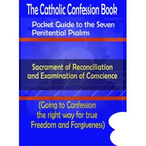 Liturgy Publisher, Catholic The Catholic Confession Book: A Pocket Guide to the Seven Penitential Psalms, Sacrament of Reconciliation and Examination of Conscience (Going to confession the right way) Liturgy Publisher, Catholic The Catholic Confession Book: A Pocket Guide to the Seven Penitential Psalms, Sacrament of Reconciliation and Examination of Conscience (Going to confession the right way)