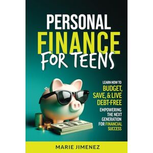 Jimenez, Marie Personal Finance For Teens: Learn How To Budget, Save, & Live Debt-Free Empowering The Next Generation For Financial Success Jimenez, Marie Personal Finance For Teens: Learn How To Budget, Save, & Live Debt-Free Empowering The Next Generation For Financial Success