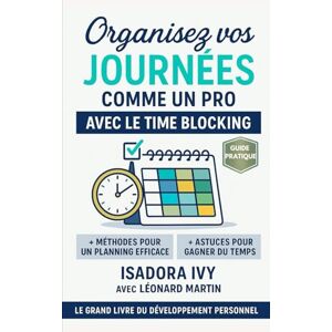 ivy, isadora Organisez vos Journées comme un Pro avec le Time Blocking ivy, isadora Organisez vos Journées comme un Pro avec le Time Blocking