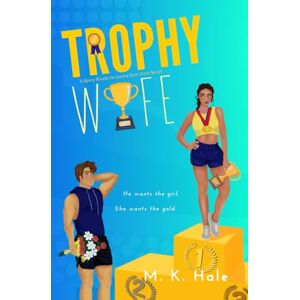 Hale, M. K. Trophy Wife: A Spicy Friends to Rivals to Lovers Sports Rom-Com Hale, M. K. Trophy Wife: A Spicy Friends to Rivals to Lovers Sports Rom-Com