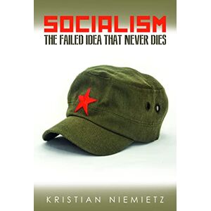 Kristian Niemietz Socialism: The Failed Idea That Never Dies Kristian Niemietz Socialism: The Failed Idea That Never Dies