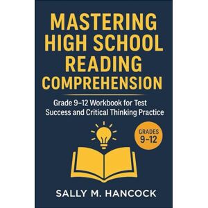 M. Hancock, Sally Mastering High School Reading Comprehension: Grade 9–12 Workbook for Test Success and Critical Thinking Practice (High School Success Series) M. Hancock, Sally Mastering High School Reading Comprehension: Grade 9–12 Workbook for Test Success and Critical Thinking Practice (High School Success Series)