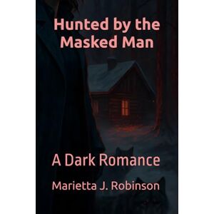 Robinson Hunted by the Masked Man: A Dark Romance Robinson Hunted by the Masked Man: A Dark Romance