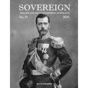 Gilbert, Paul SOVEREIGN No. 14 (2025) The Life and Reign of Emperor Nicholas II Gilbert, Paul SOVEREIGN No. 14 (2025) The Life and Reign of Emperor Nicholas II