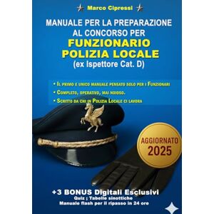 CIPRESSI, MARCO MANUALE DI PREPARAZIONE PER IL CONCORSO DA FUNZIONARIO DI POLIZIA LOCALE (ex. Istruttore Cat.D): L'unico manuale in commercio per la preparazione al ruolo di FUNZIONARIO CIPRESSI, MARCO MANUALE DI PREPARAZIONE PER IL CONCORSO DA FUNZIONARIO DI POLIZIA LOCALE (ex. Istruttore Cat.D): L'unico manuale in commercio per la preparazione al ruolo di FUNZIONARIO