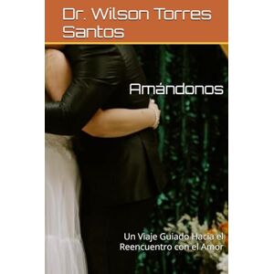 Wilson Amándonos: Un Viaje Guiado Hacia el Reencuentro con el Amor Wilson Amándonos: Un Viaje Guiado Hacia el Reencuentro con el Amor