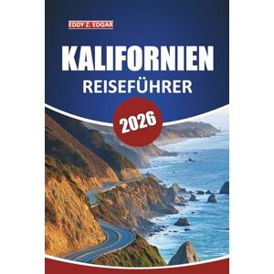 Edgar, Eddy Z. Kalifornien Reiseführer 2026: Erkunden Sie Nationalparks, malerische Roadtrips, Strände und Städte mit detaillierten Reiserouten und Attraktionen, die Sie im Golden State gesehen haben müssen Edgar, Eddy Z. Kalifornien Reiseführer 2026: Erkunden Sie Nationalparks, malerische Roadtrips, Strände und Städte mit detaillierten Reiserouten und Attraktionen, die Sie im Golden State gesehen haben müssen
