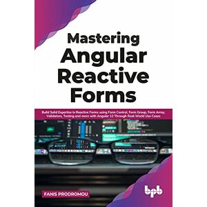 Prodromou, Fanis Mastering Angular Reactive Forms: Build Solid Expertise in Reactive Forms using Form Control, Form Group, Form Array, Validators, Testing and more ... Real-World Use Cases (English Edition) Prodromou, Fanis Mastering Angular Reactive Forms: Build Solid Expertise in Reactive Forms using Form Control, Form Group, Form Array, Validators, Testing and more ... Real-World Use Cases (English Edition)