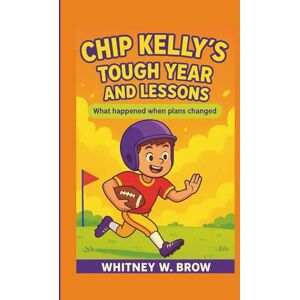 W. Brow, Whitney CHIP KELLY’S TOUGH YEAR AND LESSONS: What happened when plans changed W. Brow, Whitney CHIP KELLY’S TOUGH YEAR AND LESSONS: What happened when plans changed