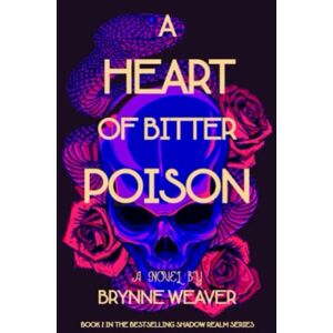 Weaver, Brynne A Heart Of Bitter Poison (The Shadow Realm) Weaver, Brynne A Heart Of Bitter Poison (The Shadow Realm)