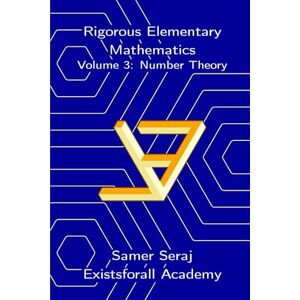 Seraj, Samer Volume 3: Number Theory (Rigorous Elementary Mathematics) Seraj, Samer Volume 3: Number Theory (Rigorous Elementary Mathematics)