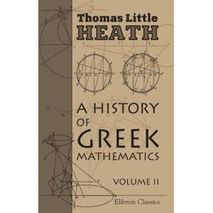 Heath, Thomas Little A History of Greek Mathematics: Volume 2. From Aristarchus to Diophantus Heath, Thomas Little A History of Greek Mathematics: Volume 2. From Aristarchus to Diophantus