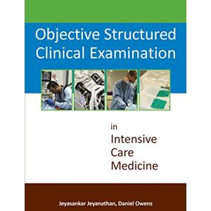 Jeyasankar Jeyanathan Objective Structured Clinical Examination in Intensive Care Medicine Jeyasankar Jeyanathan Objective Structured Clinical Examination in Intensive Care Medicine