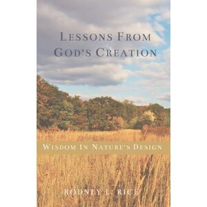 Rice, Rodney Lessons from God's Creation Rice, Rodney Lessons from God's Creation