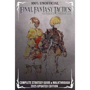 Jennifer Kraemer Final Fantasy Tactics: The Ivalice Chronicles: Complete Strategy Guide & Walkthrough 2025 Updated Edition: Quests, Jobs, Characters, Bosses & Secrets (100% Unofficial) Jennifer Kraemer Final Fantasy Tactics: The Ivalice Chronicles: Complete Strategy Guide & Walkthrough 2025 Updated Edition: Quests, Jobs, Characters, Bosses & Secrets (100% Unofficial)