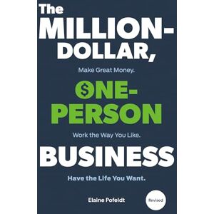 Pofeldt, Elaine The Million-Dollar, One-Person Business, Revised: Make Great Money. Work the Way You Like. Have the Life You Want. Pofeldt, Elaine The Million-Dollar, One-Person Business, Revised: Make Great Money. Work the Way You Like. Have the Life You Want.