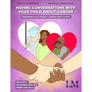 Muhammad, Mycil Having Conversations With Your Child About Cancer: Empowering Child Friendly Learning About Cancer Muhammad, Mycil Having Conversations With Your Child About Cancer: Empowering Child Friendly Learning About Cancer