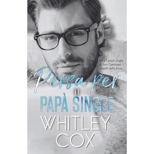Cox, Whitley Persa Per il Papa Single: 3 (Serie I papà single di San Camanez: I fratelli della birra) Cox, Whitley Persa Per il Papa Single: 3 (Serie I papà single di San Camanez: I fratelli della birra)