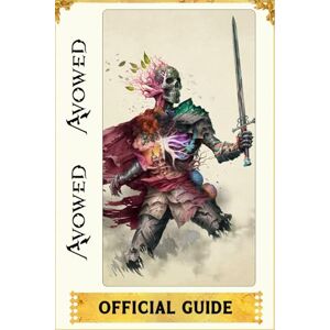 Lundin, Piana Avowed OFFICIAL GUIDE: Everything You Need to Know to Conquer the Mystical World of Eora! Lundin, Piana Avowed OFFICIAL GUIDE: Everything You Need to Know to Conquer the Mystical World of Eora!