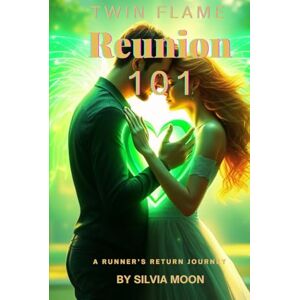 Moon, Silvia Twin Flame Reunion 101: The Runner's Return Journey (Runner Twin Flame Reunion) Moon, Silvia Twin Flame Reunion 101: The Runner's Return Journey (Runner Twin Flame Reunion)