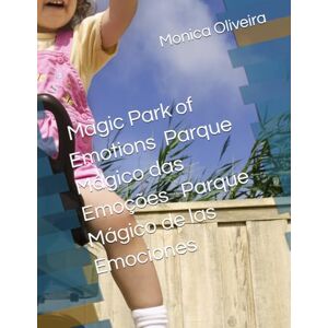 Oliveira, PSY Monica Magic Park of Emotions Parque Mágico das Emoções Parque Mágico de las Emociones (My Inner World Meu mundo interior Mi Mundo Interior) Oliveira, PSY Monica Magic Park of Emotions Parque Mágico das Emoções Parque Mágico de las Emociones (My Inner World Meu mundo interior Mi Mundo Interior)