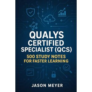 Meyer, Jason Qualys Certified Specialist (QCS): 500 Study Notes for Faster Learning Meyer, Jason Qualys Certified Specialist (QCS): 500 Study Notes for Faster Learning