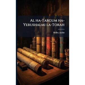 Heller, Ayyim Al ha-Targum ha-Yerushalmi la-Torah Heller, Ayyim Al ha-Targum ha-Yerushalmi la-Torah
