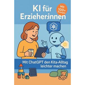 Kürti KI & ChatGPT in der Kita – Ratgeber für Erzieher:innen mit 100+ Prompts & Vorlagen: ChatGPT für Erzieher:innen – Elternbriefe, Wochenpläne, Doku & mehr mit KI erstellen (KI-Berufsratgeber) Kürti KI & ChatGPT in der Kita – Ratgeber für Erzieher:innen mit 100+ Prompts & Vorlagen: ChatGPT für Erzieher:innen – Elternbriefe, Wochenpläne, Doku & mehr mit KI erstellen (KI-Berufsratgeber)