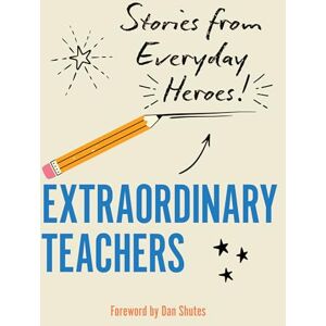 Editors of Rock Point Extraordinary Teachers: Stories from Everyday Heroes Editors of Rock Point Extraordinary Teachers: Stories from Everyday Heroes