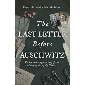 Ravinsky-Mandelbaum, Haya The Last Letter Before Auschwitz: The heartbreaking true story of love and longing during the holocaust Ravinsky-Mandelbaum, Haya The Last Letter Before Auschwitz: The heartbreaking true story of love and longing during the holocaust