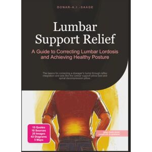 Saage, Donar A.I. Lumbar Support Relief: A Guide to Correcting Lumbar Lordosis and Achieving Healthy Posture (Back health) Saage, Donar A.I. Lumbar Support Relief: A Guide to Correcting Lumbar Lordosis and Achieving Healthy Posture (Back health)