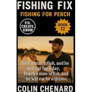 Chenard, Colin Fishing for Perch: Everything You Need to Catch Yellow, White, and European Perch Year-Round (Fishing Fix) Chenard, Colin Fishing for Perch: Everything You Need to Catch Yellow, White, and European Perch Year-Round (Fishing Fix)