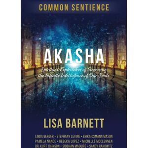 Barnett, Lisa Akasha: Spiritual Experiences of Accessing the Infinite Intelligence of Our Souls: 11 (Common Sentience) Barnett, Lisa Akasha: Spiritual Experiences of Accessing the Infinite Intelligence of Our Souls: 11 (Common Sentience)
